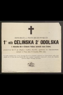 Honorata z Woyciechowskich 1mo voto Celińska 2do voto Odolska b. właścicielka dóbr w Królestwie Polskiem, obywatelka miasta Krakowa [...] zasnęła w Panu dnia 31 grudnia 1894 roku
