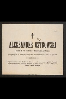Aleksander Ostrowski student 2 roku medycyny w Uniwersytecie Jagiellońskim [...] zasnął w Panu d. 12 lipca b. r.