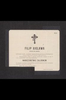 Filip Kielawa obywatel dóbr ziemskich, przeżywszy lat 68 [...] zasnął w Bogu dnia 5. Czerwca 1889 popołudniu [...]