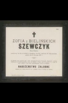 Zofia z Bielińskich Szewczyk : Żona lekarza, [...] zmarła dnia 13 Stycznia 1897 r.