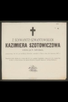 Kazimiera z Schwanitz-Szwantowskich Szotowiczowa : wdowa po b. Adwokacie, [...] zasnęła w Panu dnia 24 Czerwca 1897 r.