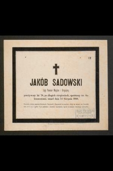 Jakób [!] Sadowski były Posesor Mogilan i Brzyczyny, przeżywszy lat 78, [...], zmarł dnia 14 Sierpnia 1888