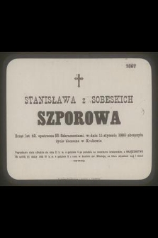 Stanisława z Sobeskich Szporowa [...] w dniu 11 stycznia 1880 skończyła życie doczesne w Krakowie