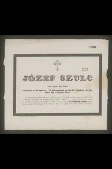 Józef Szulc : Urzędnik Magistratu Miasta Krakowa, [...] zmarł dnia 5 Grudnia 1859 r.