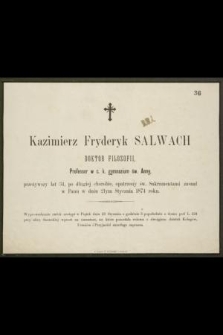 Kazimierz Fryderyk Salwach doktor filozofii, Professor w c. k. gymnazium św. Anny, przeżywszy lat 34, [...] zasnął w Panu w dniu 21ym Stycznia 1874 roku