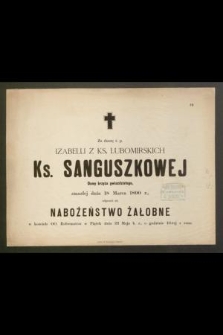 Za duszę ś. p. Izabelli z ks. Lubomirskich Ks. Sanguszkowej Damy krzyża gwiaździstego, zmarłej dnia 18 Marca 1890 r. [...]