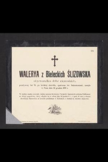 Walerya z Bieleckich Ślizowska obywatelka dóbr ziemskich [...] zasnęła w Panu dnia 22 grudnia 1898 r. [...]