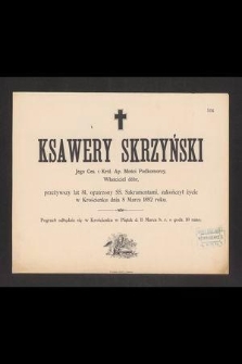 Ksawery Skrzyński Jego Ces. Król. Ap. Mości podkomorzy, właściciel dóbr [...] zakończył życie w Krościenku dnia 8 marca 1892 roku [...]