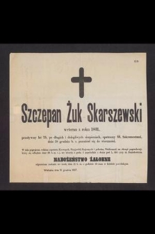 Szczepan Żuk Skarszewski weteran z roku 1831 [...] dnia 18 grudnia b. r. przeniósł się do wieczności [...] : Wieliczka dnia 18 grudnia 1887
