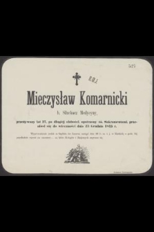 Mieczysław Komarnicki b. Słuchacz Medycyny, przeżywszy lat 27, [...] przeniósł się do wieczności dnia 23 Grudnia 1875 r. [...]