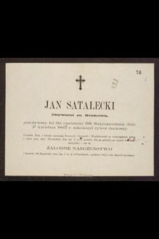 Jan Satalecki Obywatel m. Krakowa, przeżywszy lat 62, [...], dnia 4go kwietnia 1863 r. zakończył żywot doczesny