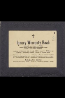 Ignacy Wincenty Raab uczestnik powstania w r. 1863 […] urodzony w Krakowie dnia 5 maja 1822 r., zmarł w Wieliczce po krótkiej a dolegliwej słabości dnia 27 Stycznia 1898 […]