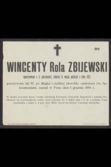 Wincenty Rola Zbijewski emerytowany c. k. poczmistrz, żołnierz b. wojsk polskich z roku 1831, przeżywszy lat 87 [...] zasnął w Panu dnia 1 grudnia 1898 r. [...]