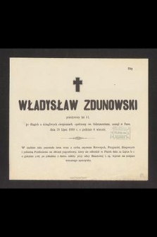 Władysław Zdunowski przeżywszy lat 51 [...] zasnął w Panu dnia 20 lipca 1898 r. [...]