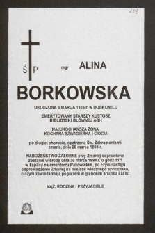 Ś. P. mgr Alina Borkowska urodzona 6 marca 1925 r. w Dobromilu emerytowany starszy kustosz Biblioteki Głównej AGH [...] zmarła, dnia 20 marca 1994 r. [...]