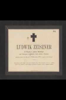 Ludwik Zeiszner dr filozofii, b. profesor mineralogii przy Uniwersytecie Jagiellońskim i Szkole Głównej w Warszawie, przeżywszy lat 66, w d. 3 stycznia 1871 r. życie zakończył [...]