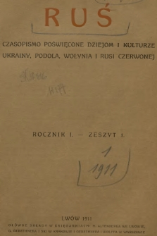 Ruś : czasopismo poświęcone dziejom i kulturze Ukrainy, Podola, Wołynia i Rusi Czerwonej. R.1, 1911, Zeszyt 1