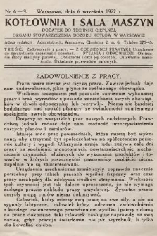 Kotłownia i Sala Maszyn : dodatek do Techniki Cieplnej, organu Stowarzyszenia Dozoru Kotłów w Warszawie. R.1, 1927, nr 6-9