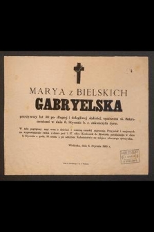 Marya z Bielskich Gabryelska, przeżywszy lat 30 [...] w dniu 6 stycznia b. r. zakończyła życie