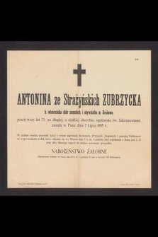 Antonina ze Strażyńskich Zubrzycka b. właścicielka dóbr ziemskich i obywatelka m. Krakowa, przeżywszy lat 73 [...] zasnęła w Panu dnia 7 Lipca 1895 r. [...]