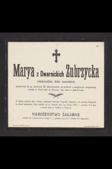 Marya z Dwernickich Zubrzycka właścicielka dóbr ziemskich, przeżywszy lat 47 [...] zasnęła w Panu dnia 29. Stycznia 1900 roku w Jaśkowicach [...]