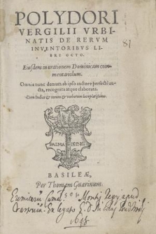 Polydori Vergilii Vrbinatis De Rervm Inventoribvs Libri Octo. Eiusdem in orationem Dominicam commentariolum [...]