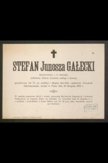 Stefan Junosza Gałecki, emerytowany c. k. Starosta [...] przeżywszy lat 72 [...] zasnął w Panu dnia 16 Sierpnia 1892 r.