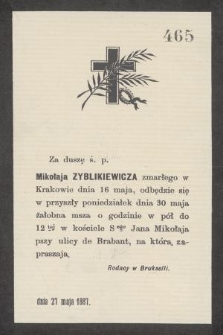 Za duszę ś. p. Mikołaja Zyblikiewicza zmarłego w Krakowie dnia 16 maja, odbędzie się w przyszły poniedziałek dnia 30 maja żałobna msza [...]