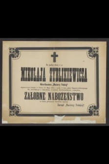 Za spokój duszy ś. p. Mikołaja Zyblikiewicza wice-kuratora „Macierzy Polskiej” odprawionem zostanie w Sobotę 21 Maja 1887 [...] żałobne nabożeństwo [...]