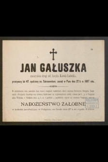 Jan Gałuszka, maszynista drogi żel. Arcyks. Karola Ludwika, przeżywszy lat 47 [...] zasnął w Panu dnia 22 b. m. 1887 roku