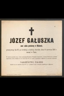 Józef Gałuszka, emer. sędzia powiatowy w Makowie, przeżywszy lat 60 [...] dnia 18 czerwca 1894 r. zasnął w Panu