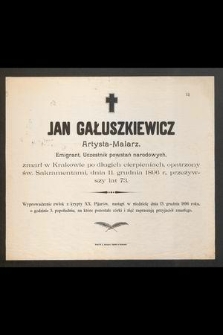 Jan Gałuszkiewicz, artysta-malarz [...] zmarł w Krakowie [...] dnia 11 grudnia 1896 r. przeżywszy lat 73