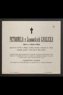 Petronela z Janowskich Garlicka [...] przeżywszy lat 65 [...] zasnęła w Panu dnia 19 marca 1892 r.