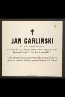 Jan Garliński [...] przeżywszy lat 65 [...] zasnął w Panu dnia 23 marca 1899 r.