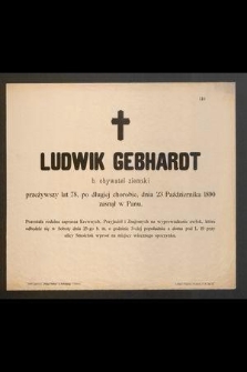 Ludwik Gebhardt, b. obywatel ziemski, przeżywszy lat 78 [...] dnia 23 października 1890 zasnął w Panu