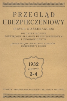 Przegląd Ubezpieczeniowy : organ związku prywatnych zakładów ubezpieczeń w Polsce : dwumiesięcznik poświęcony sprawom ubezpieczeniowym i ekonomicznym. R.11, 1932, nr 3-4