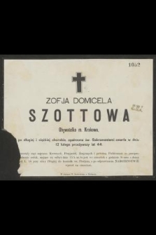 Zofja Domicela Szottowa : Obywatelka m. Krakowa, [...] zmarła w dniu 12 lutego przeżywszy lat 44