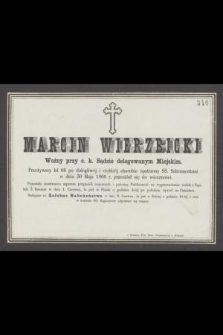 Marcin Wierzbicki Woźny przy c. k. Sądzie delegowanym Miejskim. Przeżywszy lat 66 [...] w dniu 30 Maja 1866 r. przeniósł się do wieczności [...]