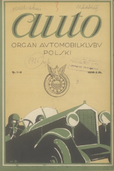 Auto : ilustrowane czasopismo sportowo-techniczne : organ Automobilklubu Polski = revue sportive et technique de l' automobile : organe officiel de l'Automobile-Club de Pologne. R.4, 1925, nr 1-2