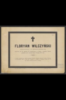 Floryan Wilczyński emerytowany c. k. poborca podatkowy przeżywszy lat 69 [...] przeniósł się do wieczności dnia 6 Sierpnia 1885 roku [...]