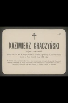 Kazimierz Graczyński majster, przeżywszy lat 40 [...] zasnął w Panu dnia 22 lipca 1899 roku [...]
