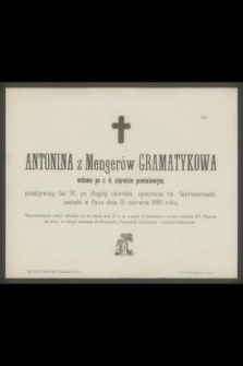 Antonina z Mengerów Gramatykowa wdowa po c. k. staroście powiatowym, przeżywszy lat 78 [...] zasnęła w Panu dnia 10 czerwca 1895 roku [...]