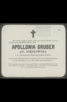 Die schmerzerfüllten Kinder [....] Apollonia Gruber geb. Sokołowska [...] im 74 Lebensjahre, am 29. März 1889, sanft entschlafen ist. [...]