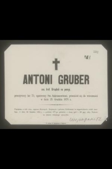 Antoni Gruber ces. król. Urzędnik na pensyi, przeżywszy 73 [...] przeniósł się do wieczności w dniu 25 Grudnia 1876 r. [...]