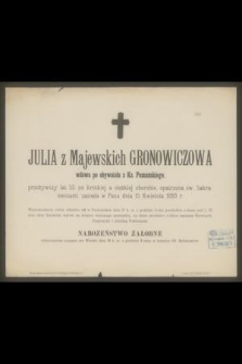 Julia z Majewskich Gronowiczowa wdowa po obywatelu z Ks. Poznańskiego, przeżywszy lat 53 [...] zasnęła w Panu dnia 15 kwietnia 1893 [...]