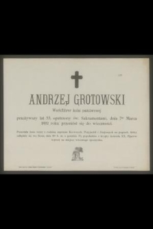 Andrzej Grotowski Werkführer kolei państwowej przeżywszy lat 53 [...] dnia 7-go Marca 1892 roku przeniósł się do wieczności [...]
