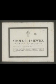 Adam Grutkiewicz Obywatel Miasta Krakowa i były Urzędnik przy sądach krajowych, przeżywszy lat 46 [...] w dniu 17 Kwietnia 1859 r., rozstał się z tym światem [...]