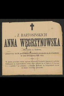 Z Bartosińskich Anna Węgrzynowska Obywatelka m. Krakowa, przeżywszy lat 60 [...] przeniosła się do wieczności w dniu 14 Czerwca 1898 roku [...]
