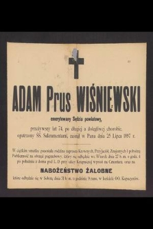 Adam Prus Wiśniewski emerytowany Sędzia powiatowy, przeżywszy lat 74 [...] zasnął w Panu dnia 25 Lipca 1897 r. [...]