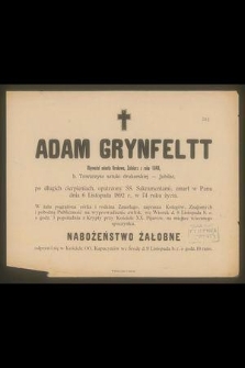 Adam Grynfeltt Obywatel miasta Krakowa, Żołnierz z roku 1846, b. Towarzysz sztuki drukarskiej - Jubilat [...] zmarł w Panu dnia 6 Listopada 1892 r., w 74 roku życia [...]